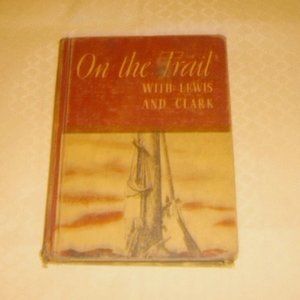 Book On The Trail With Lewis And Clark c. 1939 Bonnie C. Howard